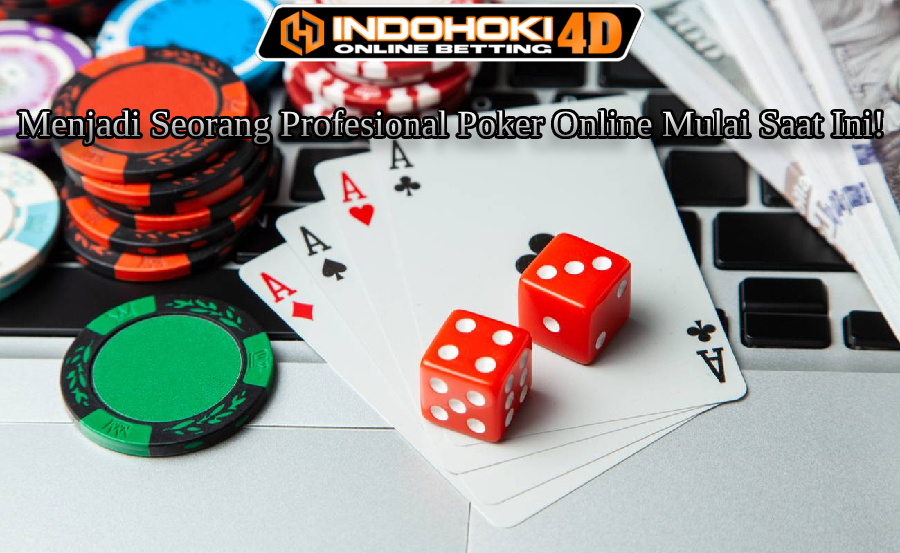 Menjadi Seorang Profesional Poker Online Mulai Saat Ini!